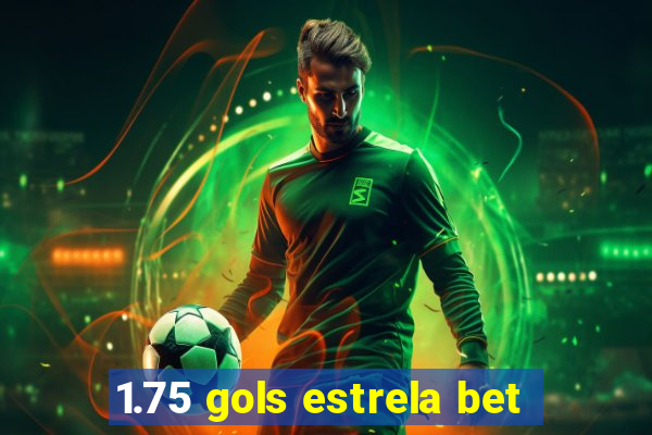 1.75 gols estrela bet